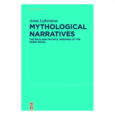 "Mythological Narratives: The Bold and Faithful Heroines of the Greek Novel" - "" ("Lefteratou A