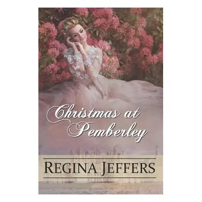 "Christmas at Pemberley: A Pride and Prejudice Holiday Vagary, Told Through the Eyes of All Who 