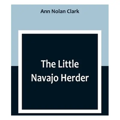 "The Little Navajo Herder" - "" ("Nolan Clark Ann")