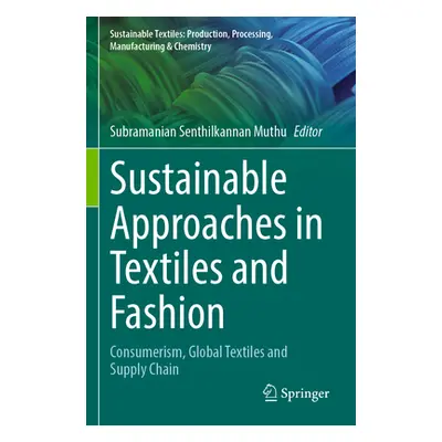 "Sustainable Approaches in Textiles and Fashion: Consumerism, Global Textiles and Supply Chain" 