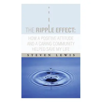 "The Ripple Effect: How a Positive Attitude and a Caring Community Helped Save My Life" - "" ("L