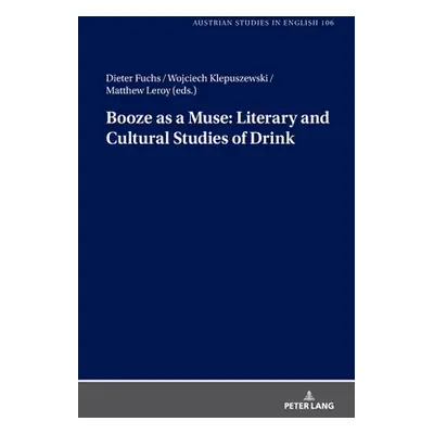 "Booze as a Muse: Literary and Cultural Studies of Drink" - "" ("Coelsch-Foisner Sabine")