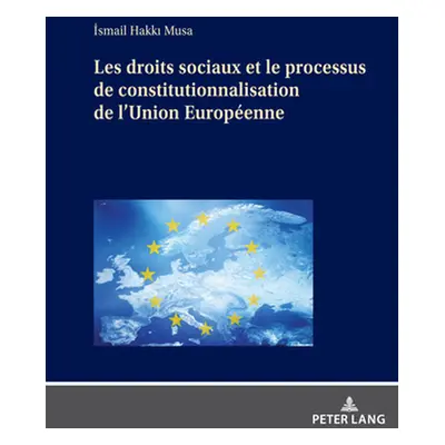 "Les Droits Sociaux Et Le Processus de Constitutionnalisation de l'Union Europenne" - "" ("Musa 