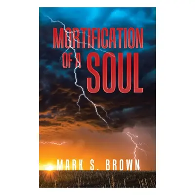 "Mortification of a Soul" - "" ("Brown Mark S.")