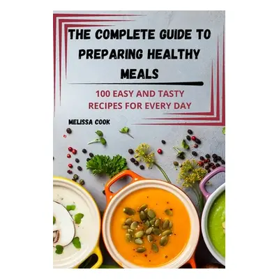 "The Complete Guide to Preparing Healthy Meals" - "" ("Melissa Cook")