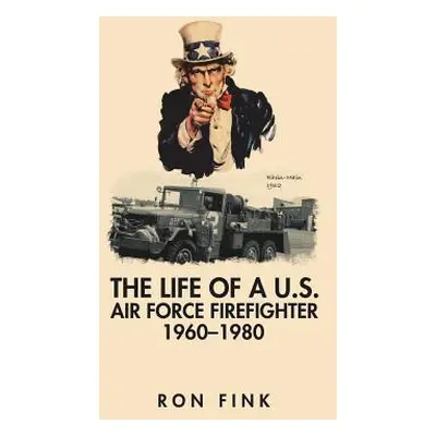 "The Life of a Us Air Force Firefighter 1960-1980" - "" ("Fink Ron")