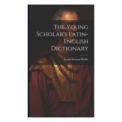 "The Young Scholar's Latin-english Dictionary" - "" ("Riddle Joseph Esmond 1804-1859")