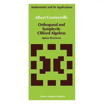 "Orthogonal and Symplectic Clifford Algebras: Spinor Structures" - "" ("Crumeyrolle A.")