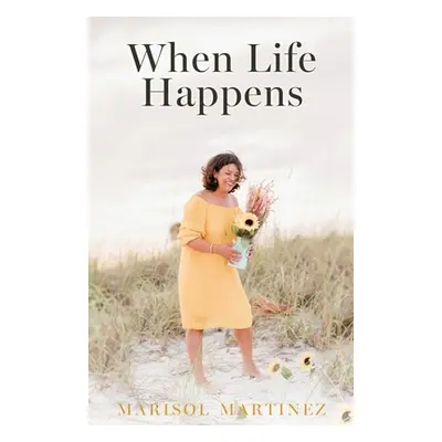 "When Life Happens" - "" ("Martinez Marisol")