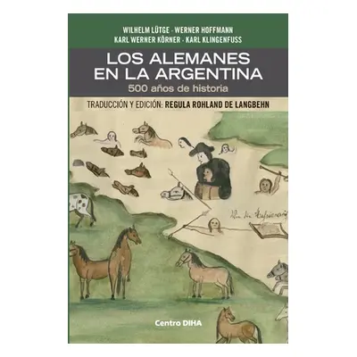 "Los Alemanes en la Argentina. 500 aos de historia: Traduccin y edicin: Regula Rohland de Langbe