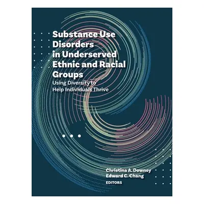 "Substance Use Disorders in Underserved Ethnic and Racial Groups: Using Diversity to Help Indivi