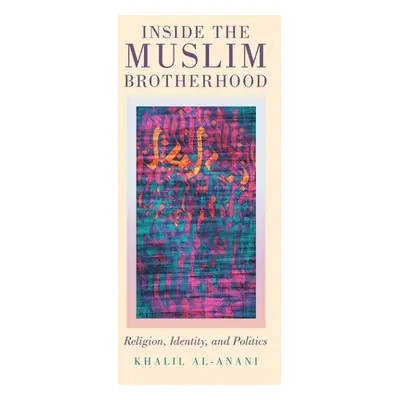 "Inside The Muslim Brotherhood: Religion, Identity, and Politics" - "" ("Al-Anani Khalil")