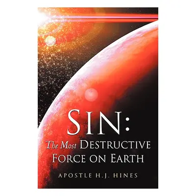 "Sin: The Most Destructive Force On Earth" - "" ("Hines H. J.")