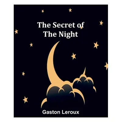 "The Secret of the Night" - "" ("LeRoux Gaston")