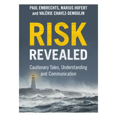 "Risk Revealed" - "Cautionary Tales, Understanding and Communication" ("Embrechts Paul (Swiss Fe