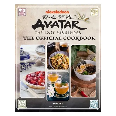 "Avatar: The Last Airbender: The Official Cookbook: Recipes from the Four Nations" - "" ("Dorsey