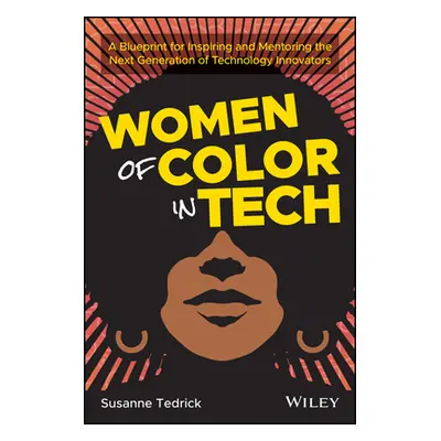 "Women of Color in Tech: A Blueprint for Inspiring and Mentoring the Next Generation of Technolo