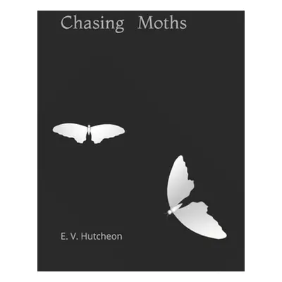 "Chasing Moths" - "" ("Hutcheon E. V.")