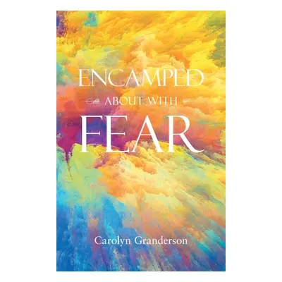 "Encamped About with Fear" - "" ("Granderson Carolyn")