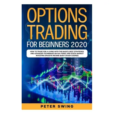 "Option Trading For Beginners 2020: How To Trade For a Living with the Basics, Best Strategies a