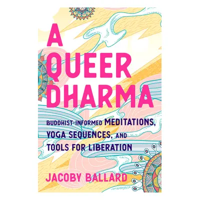 "A Queer Dharma: Yoga and Meditations for Liberation" - "" ("Ballard Jacoby")