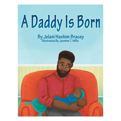 "A Daddy Is Born" - "" ("Bracey Jelani Hashim")