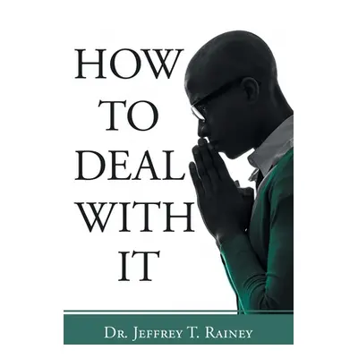 "How to Deal with It" - "" ("Rainey Jeffrey T.")