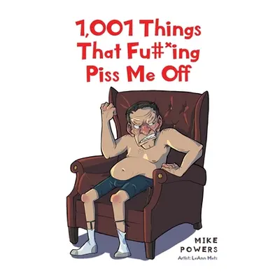 "1,001 Things That Fu#*ing Piss Me Off" - "" ("Powers Mike")