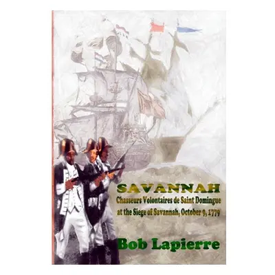 "Savannah: Chasseurs Volontaires de Saint-Domingue . . . October 9 1779" - "" ("Lapierre Bob")