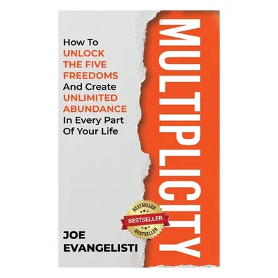 "Multiplicity: How to Unlock the Five Freedoms and Create Unlimited Abundance in Every Part of Y