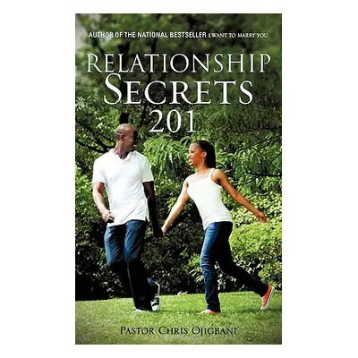 "Relationship Secrets 201" - "" ("Ojigbani Pastor Chris")