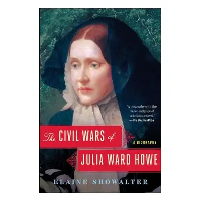 "The Civil Wars of Julia Ward Howe: A Biography" - "" ("Showalter Elaine")