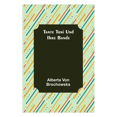 "Tante Toni und ihre Bande" - "" ("Von Brochowska Alberta")