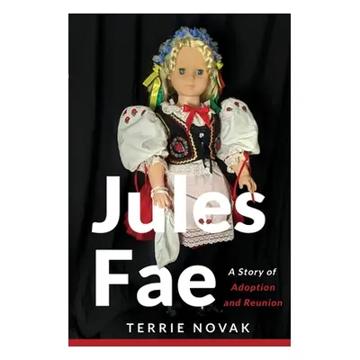 "Jules Fae: A Story of Adoption and Reunion" - "" ("Novak Terrie")