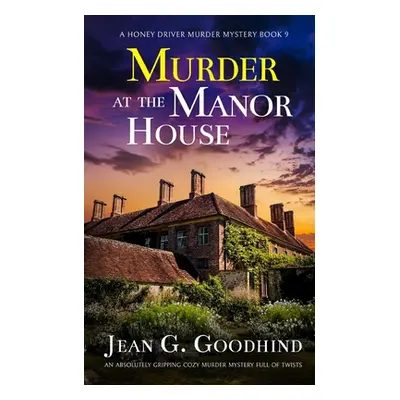 "MURDER AT THE MANOR HOUSE an absolutely gripping cozy murder mystery full of twists" - "" ("Goo