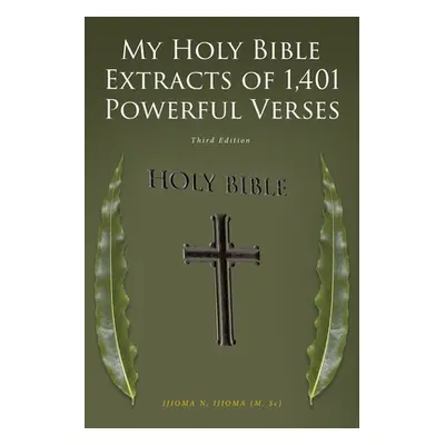 "My Holy Bible Extracts of 1,401 Powerful Verses: Third Edition" - "" ("Ijioma (M Sc) Ijioma N."