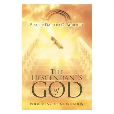 "The Descendants of God: Book 5: Inside Information" - "" ("Burnett Bishop Dalton G.")