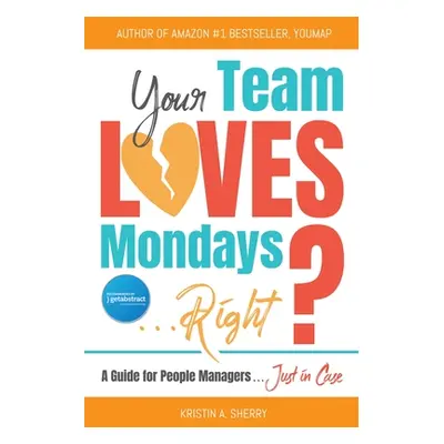 "Your Team Loves Mondays (... Right?)" - "" ("Sherry Kristin A.")