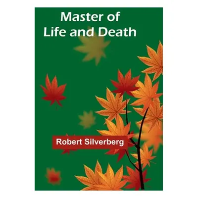 "Master of Life and Death" - "" ("Silverberg Robert")