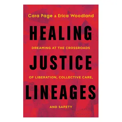 "Healing Justice Lineages: Dreaming at the Crossroads of Liberation, Collective Care, and Safety