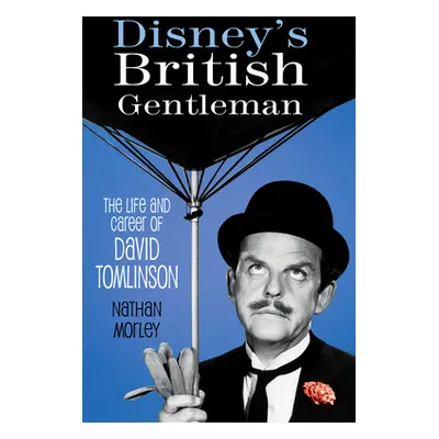 "Disney's British Gentleman: The Life and Career of David Tomlinson" - "" ("Morley Nathan")