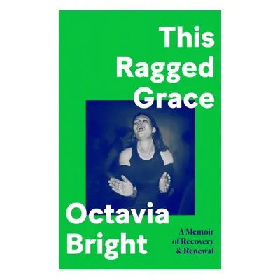 "This Ragged Grace" - "A Memoir of Recovery and Renewal" ("Bright Octavia")