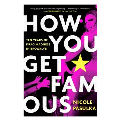 "How You Get Famous: Ten Years of Drag Madness in Brooklyn" - "" ("Pasulka Nicole")