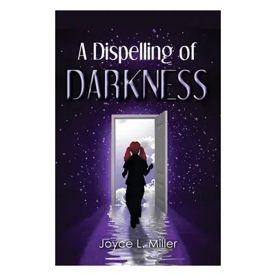 "A Dispelling of Darkness" - "" ("Miller Joyce L.")