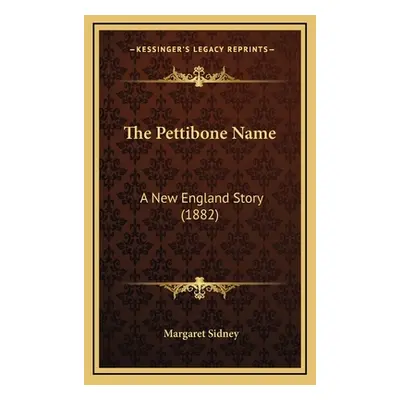 "The Pettibone Name: A New England Story (1882)" - "" ("Sidney Margaret")