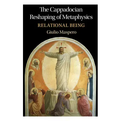 "The Cappadocian Reshaping of Metaphysics: Relational Being" - "" ("Maspero Giulio")