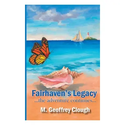 "Fairhaven's Legacy ...the adventure continues..." - "" ("Clough Geoffrey")