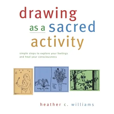 "Drawing as a Sacred Activity: Simple steps to explore your feelings and heal your consciousness