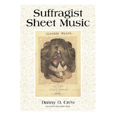 "Suffragist Sheet Music: An Illustrated Catalog of Published Music Associated with the Women's R