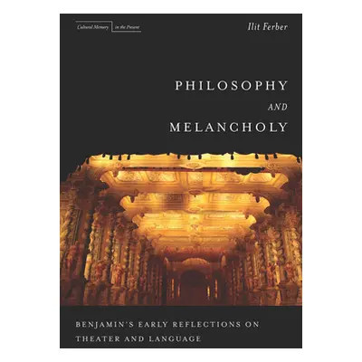 "Philosophy and Melancholy: Benjamin's Early Reflections on Theater and Language" - "" ("Ferber 